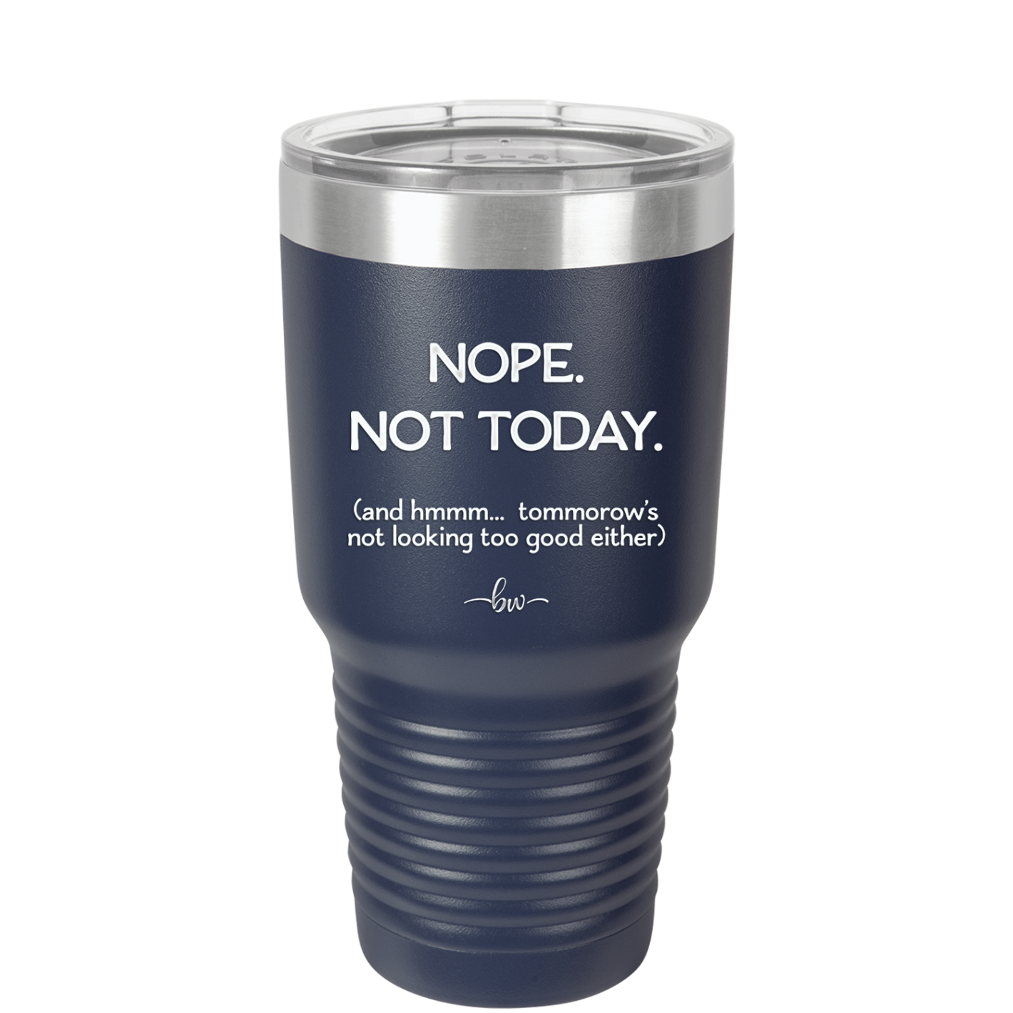 Nope Not Today Tomorrow's Not Looking Too Good Either - Laser Engraved Stainless Steel Drinkware - 1078 -