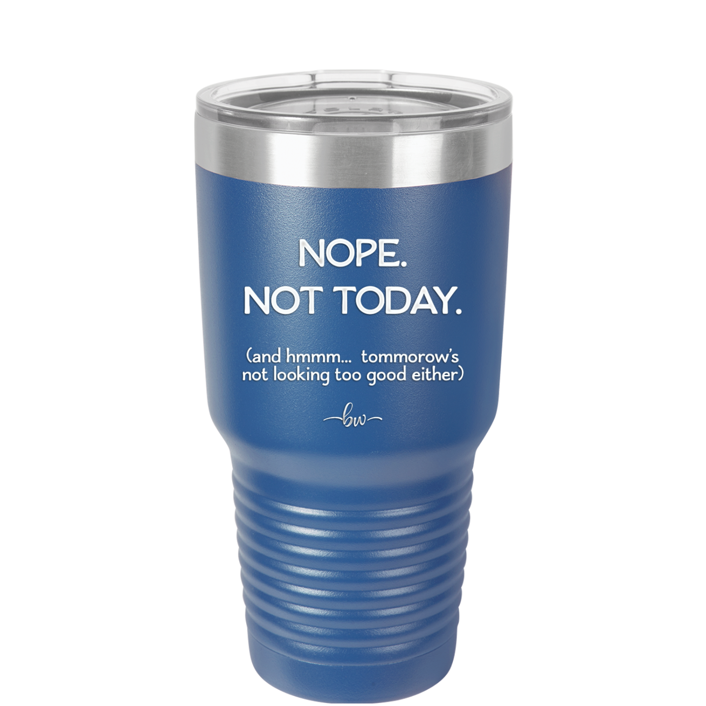 Nope Not Today Tomorrow's Not Looking Too Good Either - Laser Engraved Stainless Steel Drinkware - 1078 -