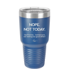 Nope Not Today Tomorrow's Not Looking Too Good Either - Laser Engraved Stainless Steel Drinkware - 1078 -