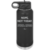 Nope Not Today Tomorrow's Not Looking Too Good Either - Laser Engraved Stainless Steel Drinkware - 1078 -