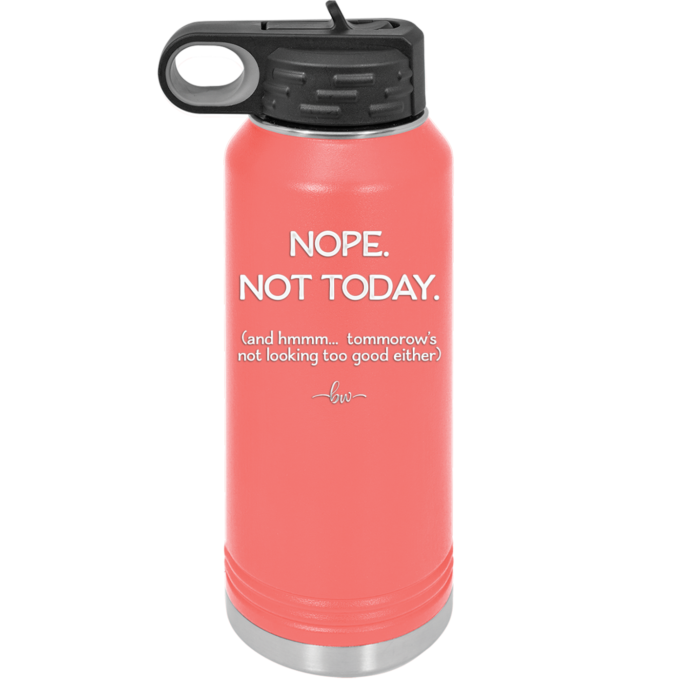 Nope Not Today Tomorrow's Not Looking Too Good Either - Laser Engraved Stainless Steel Drinkware - 1078 -