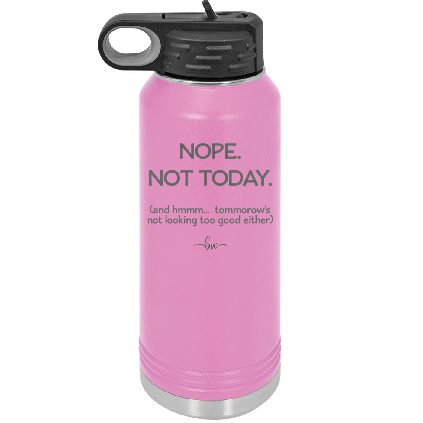 Nope Not Today Tomorrow's Not Looking Too Good Either - Laser Engraved Stainless Steel Drinkware - 1078 -