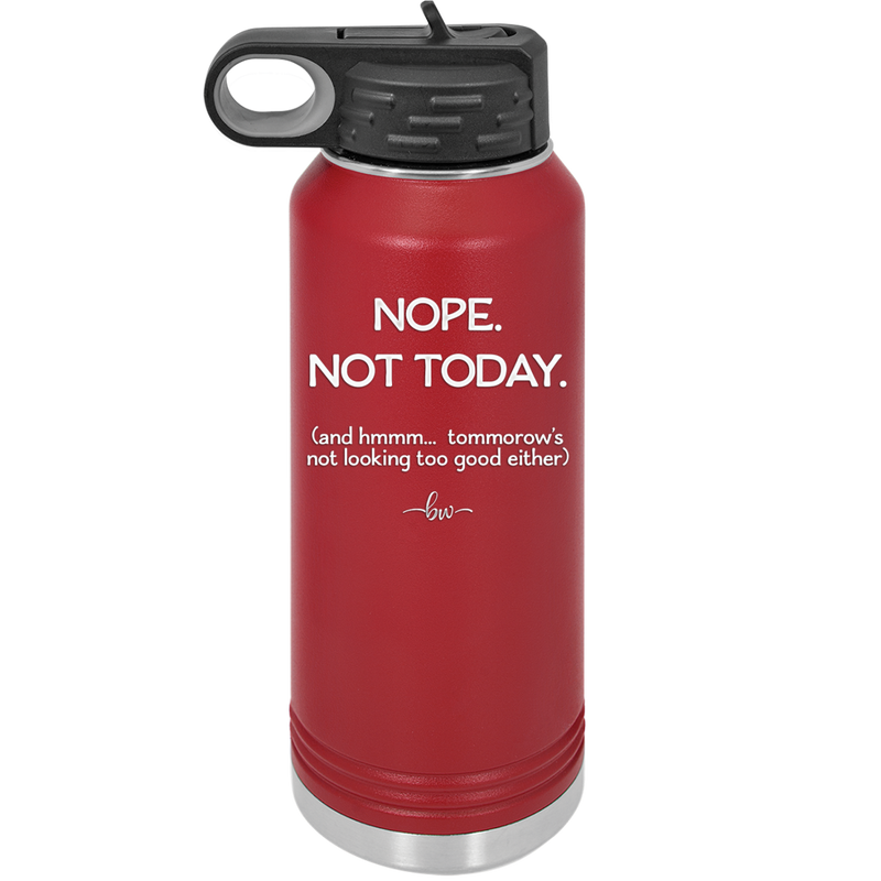 Nope Not Today Tomorrow's Not Looking Too Good Either - Laser Engraved Stainless Steel Drinkware - 1078 -