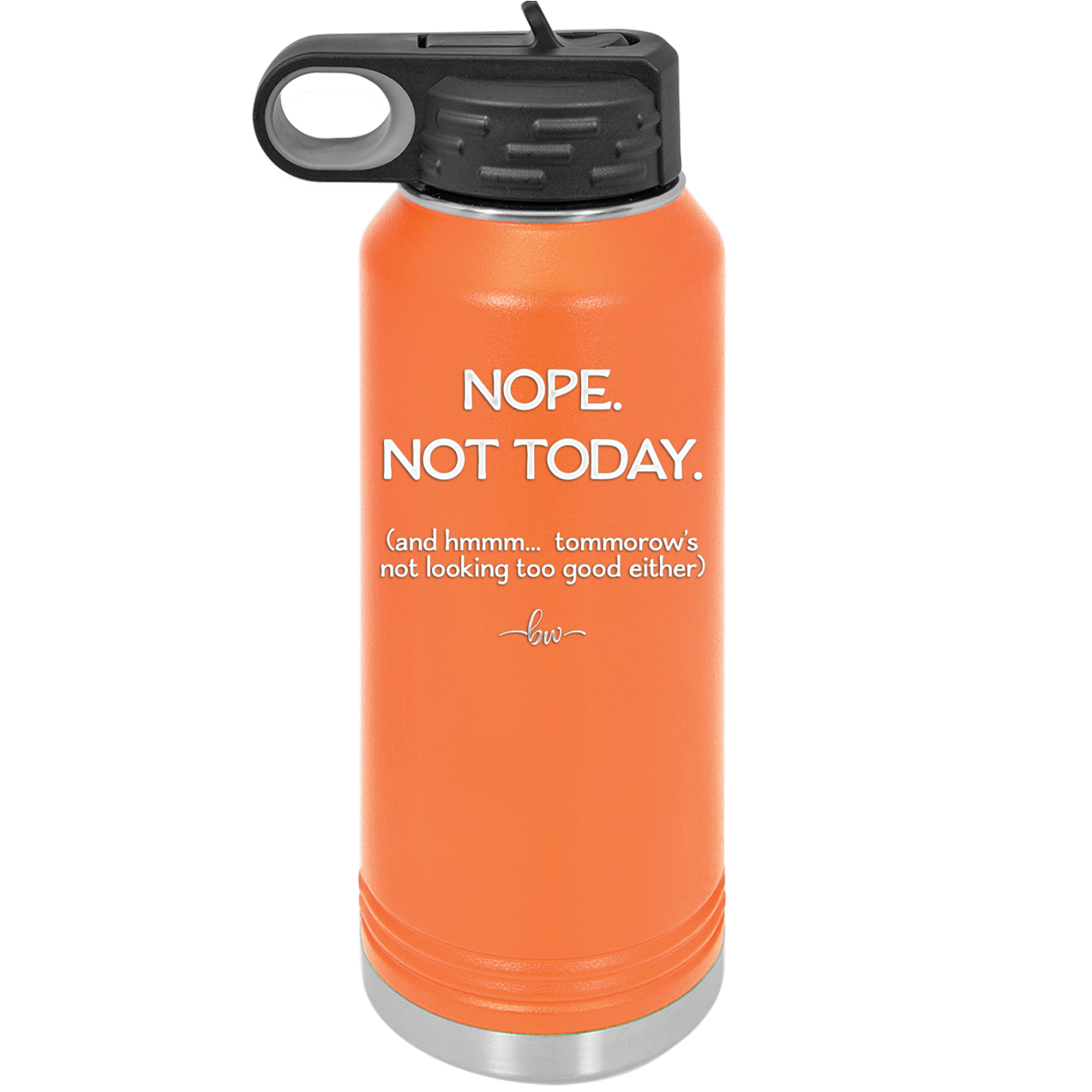 Nope Not Today Tomorrow's Not Looking Too Good Either - Laser Engraved Stainless Steel Drinkware - 1078 -