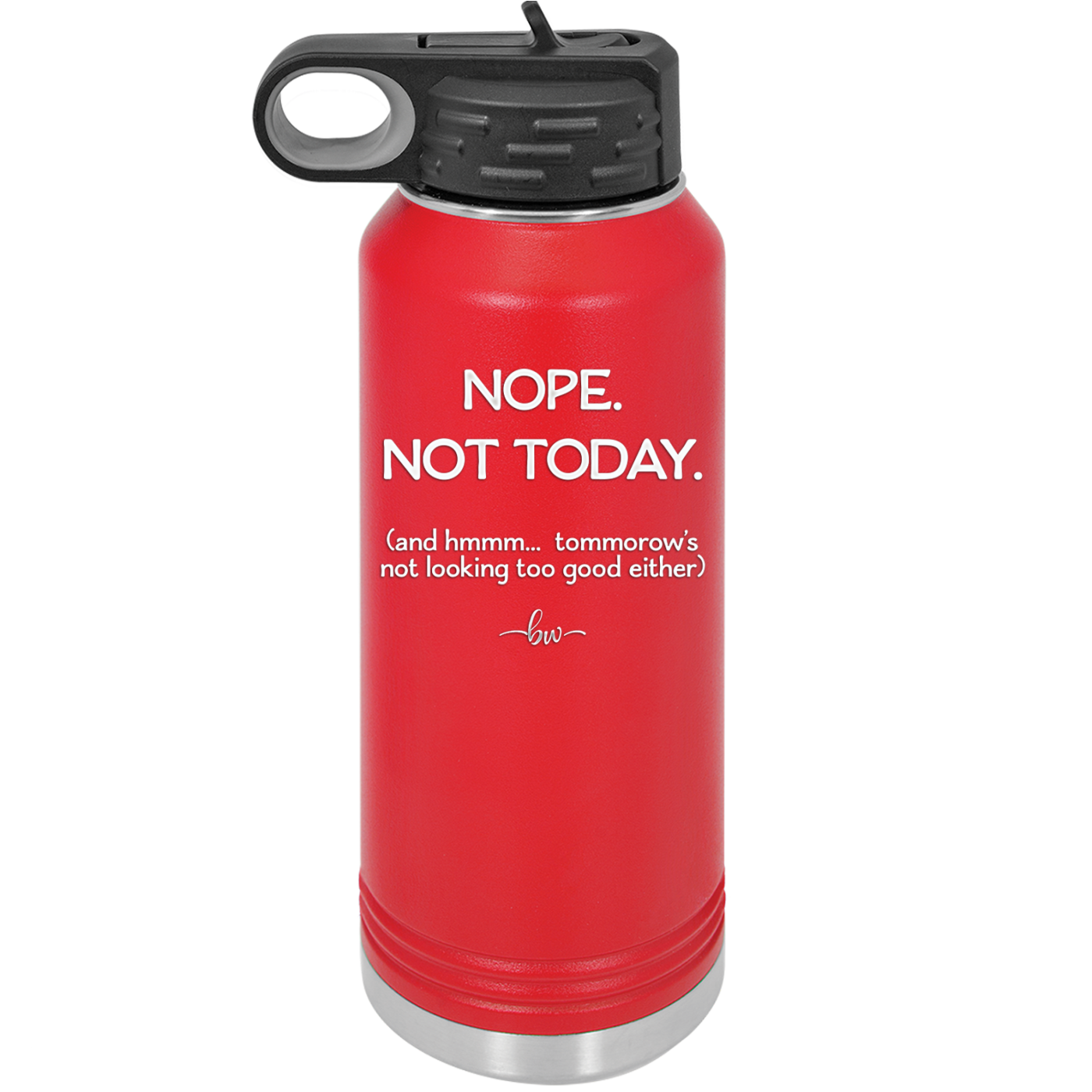 Nope Not Today Tomorrow's Not Looking Too Good Either - Laser Engraved Stainless Steel Drinkware - 1078 -