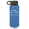 Nope Not Today Tomorrow's Not Looking Too Good Either - Laser Engraved Stainless Steel Drinkware - 1078 -