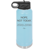 Nope Not Today Tomorrow's Not Looking Too Good Either - Laser Engraved Stainless Steel Drinkware - 1078 -