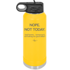 Nope Not Today Tomorrow's Not Looking Too Good Either - Laser Engraved Stainless Steel Drinkware - 1078 -