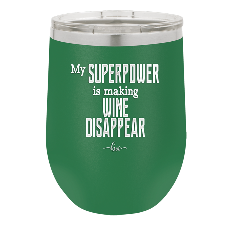 My Superpower is Making Wine Disappear - Laser Engraved Stainless Steel Drinkware - 1079 -