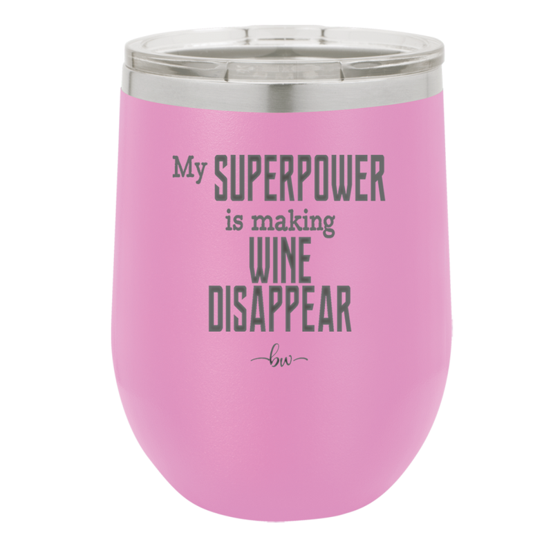 My Superpower is Making Wine Disappear - Laser Engraved Stainless Steel Drinkware - 1079 -