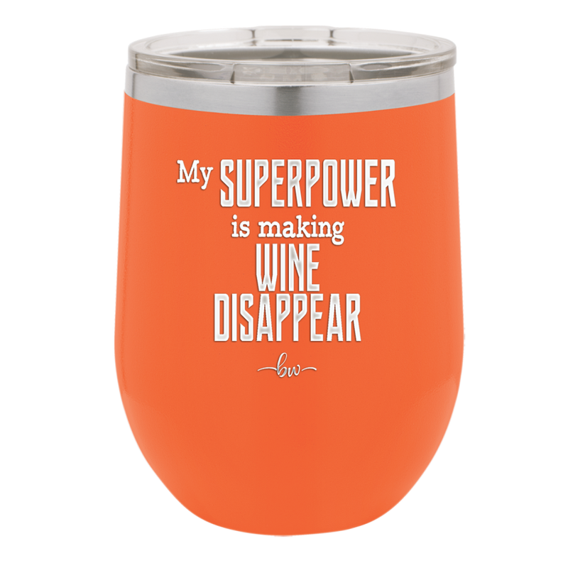 My Superpower is Making Wine Disappear - Laser Engraved Stainless Steel Drinkware - 1079 -