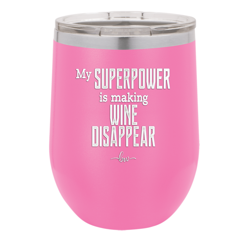 My Superpower is Making Wine Disappear - Laser Engraved Stainless Steel Drinkware - 1079 -