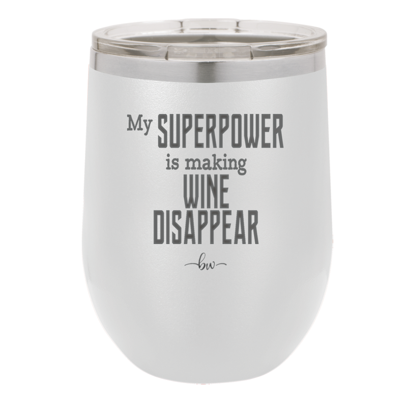 My Superpower is Making Wine Disappear - Laser Engraved Stainless Steel Drinkware - 1079 -