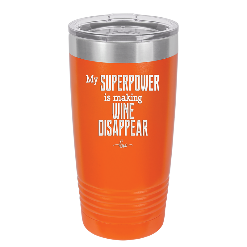 My Superpower is Making Wine Disappear - Laser Engraved Stainless Steel Drinkware - 1079 -