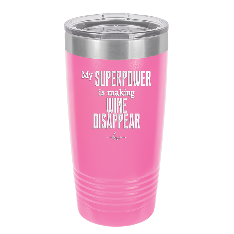 My Superpower is Making Wine Disappear - Laser Engraved Stainless Steel Drinkware - 1079 -