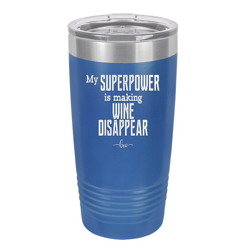 My Superpower is Making Wine Disappear - Laser Engraved Stainless Steel Drinkware - 1079 -