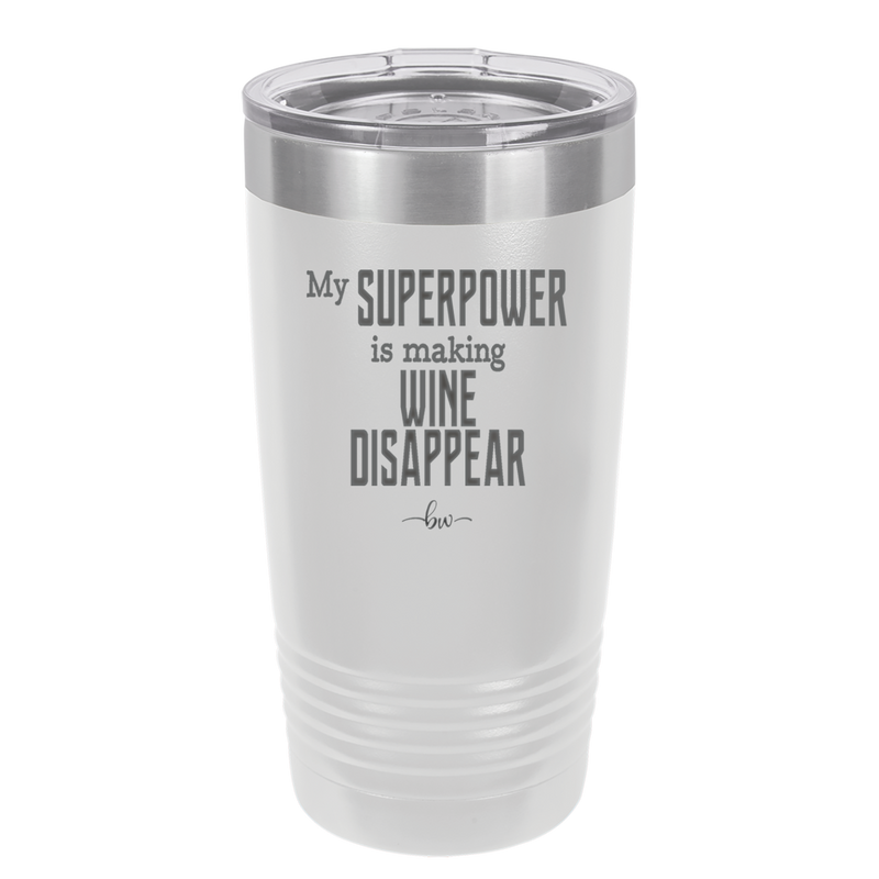 My Superpower is Making Wine Disappear - Laser Engraved Stainless Steel Drinkware - 1079 -