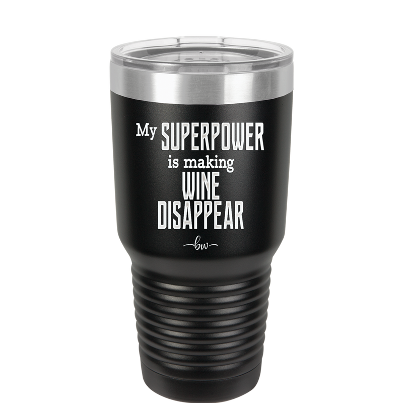 My Superpower is Making Wine Disappear - Laser Engraved Stainless Steel Drinkware - 1079 -