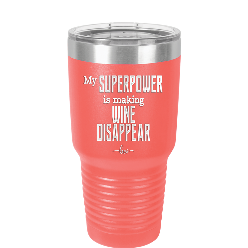 My Superpower is Making Wine Disappear - Laser Engraved Stainless Steel Drinkware - 1079 -