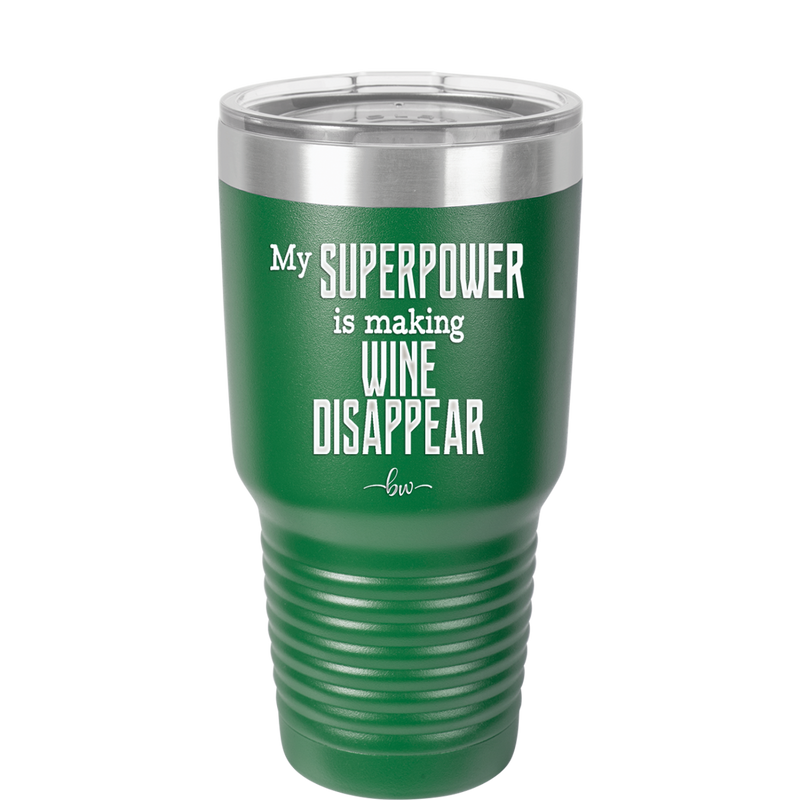 My Superpower is Making Wine Disappear - Laser Engraved Stainless Steel Drinkware - 1079 -