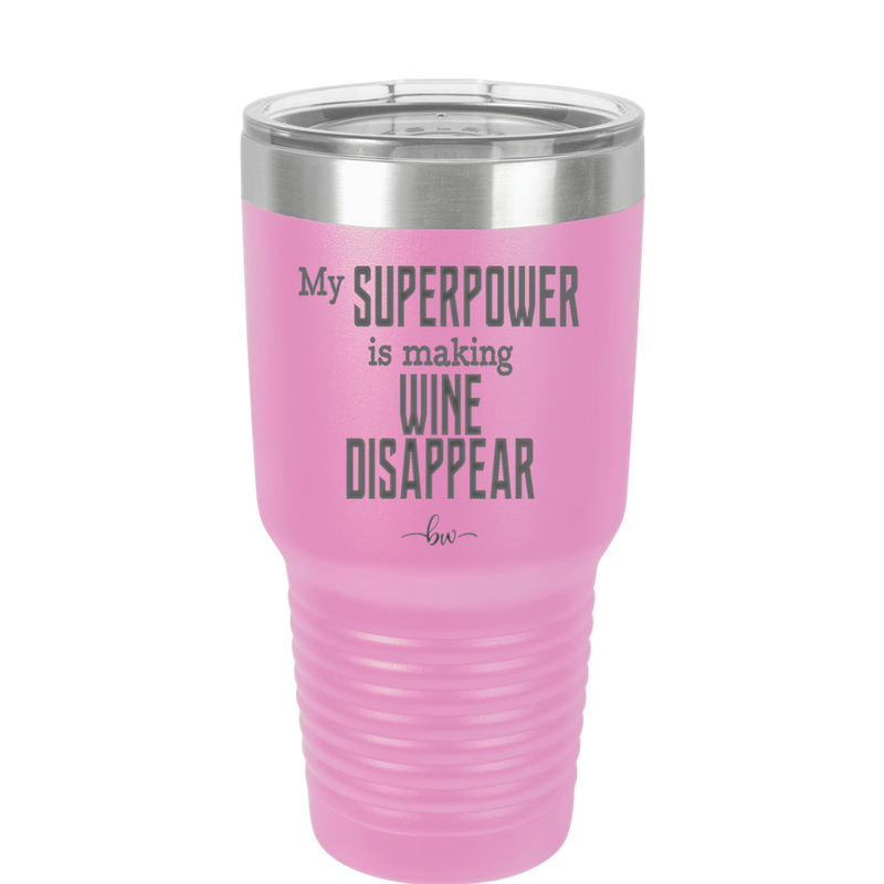 My Superpower is Making Wine Disappear - Laser Engraved Stainless Steel Drinkware - 1079 -