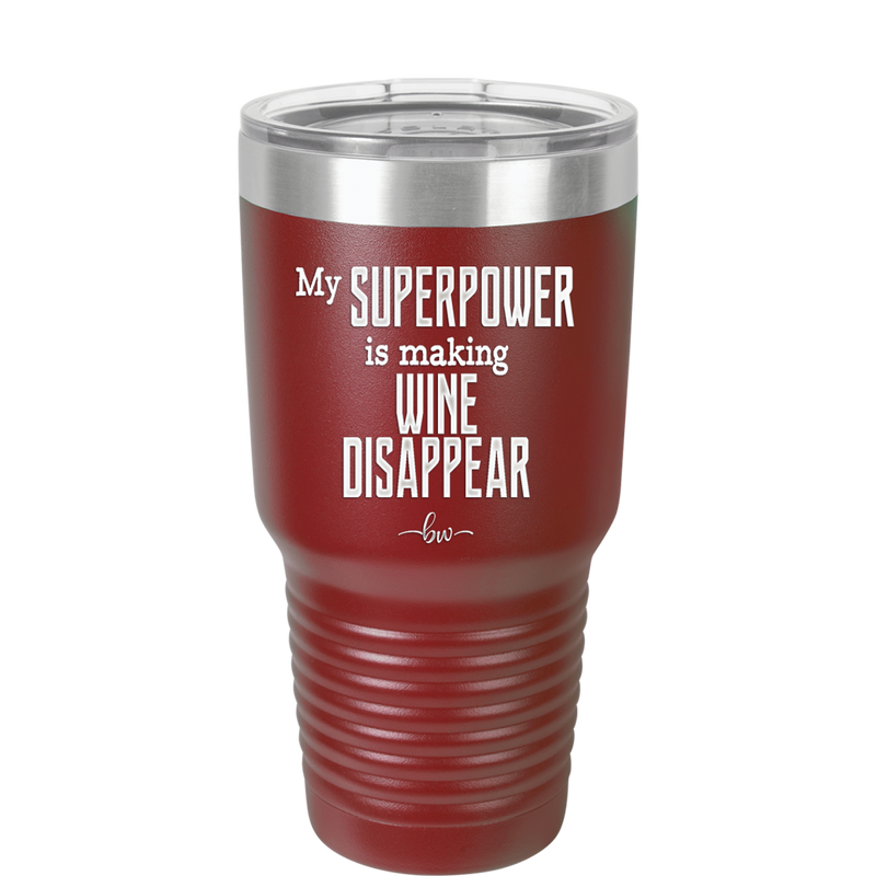 My Superpower is Making Wine Disappear - Laser Engraved Stainless Steel Drinkware - 1079 -