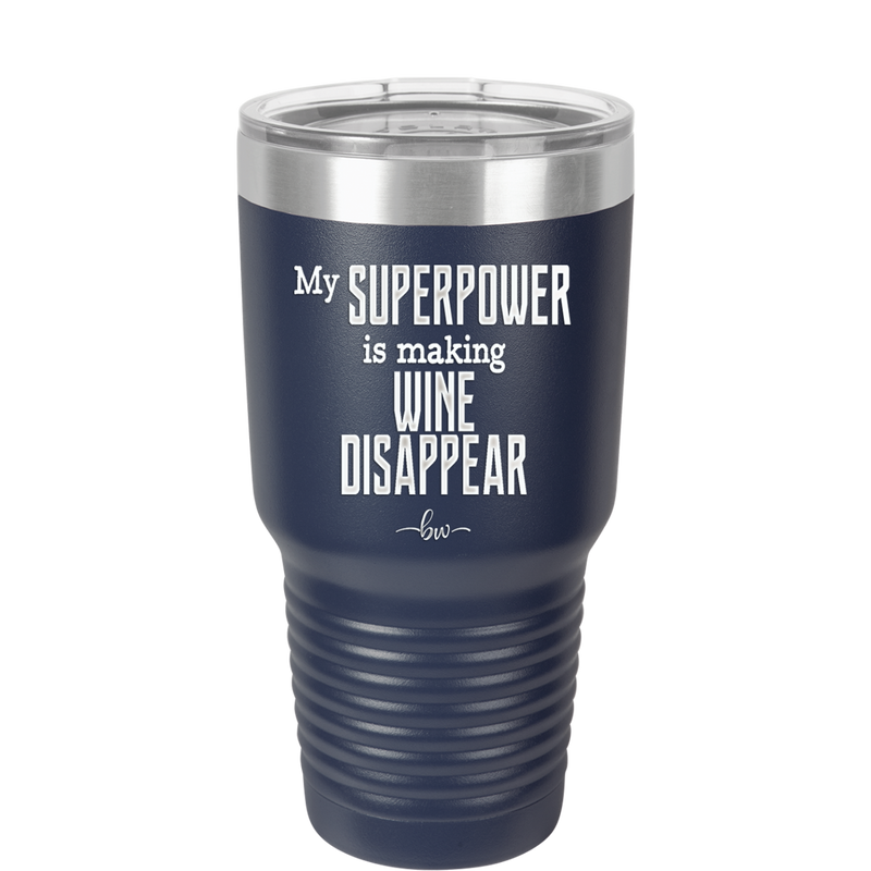 My Superpower is Making Wine Disappear - Laser Engraved Stainless Steel Drinkware - 1079 -