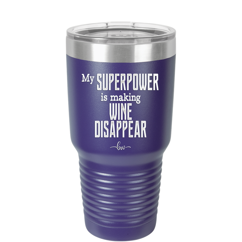 My Superpower is Making Wine Disappear - Laser Engraved Stainless Steel Drinkware - 1079 -