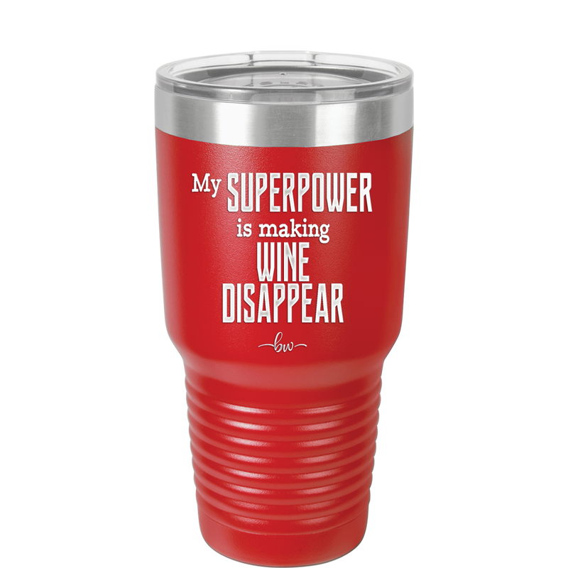 My Superpower is Making Wine Disappear - Laser Engraved Stainless Steel Drinkware - 1079 -