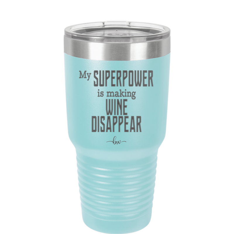 My Superpower is Making Wine Disappear - Laser Engraved Stainless Steel Drinkware - 1079 -