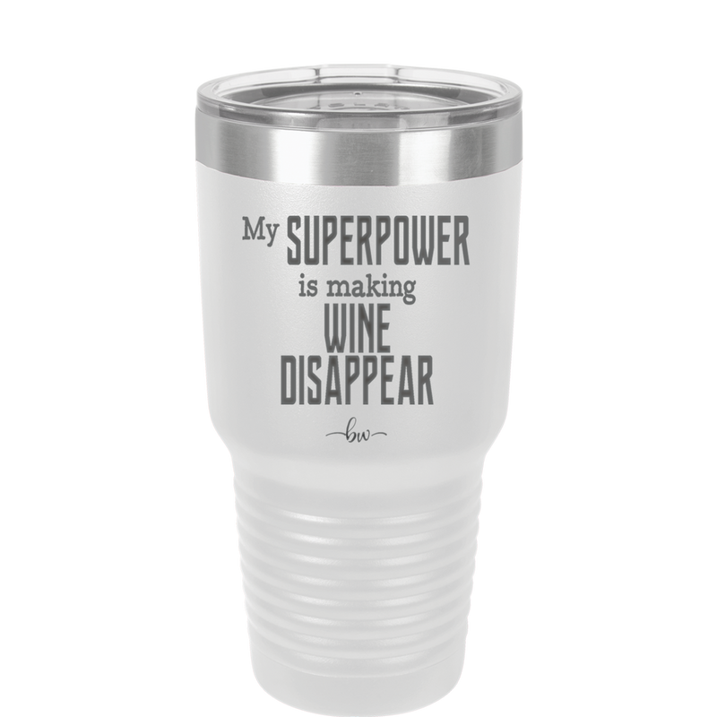 My Superpower is Making Wine Disappear - Laser Engraved Stainless Steel Drinkware - 1079 -