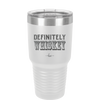 Definitely Whiskey - Laser Engraved Stainless Steel Drinkware - 1081 -