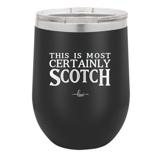 This is Most Certainly Scotch - Laser Engraved Stainless Steel Drinkware - 1082 -