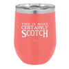 This is Most Certainly Scotch - Laser Engraved Stainless Steel Drinkware - 1082 -