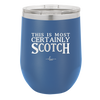 This is Most Certainly Scotch - Laser Engraved Stainless Steel Drinkware - 1082 -