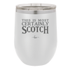 This is Most Certainly Scotch - Laser Engraved Stainless Steel Drinkware - 1082 -