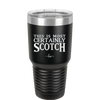 This is Most Certainly Scotch - Laser Engraved Stainless Steel Drinkware - 1082 -