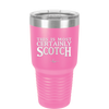 This is Most Certainly Scotch - Laser Engraved Stainless Steel Drinkware - 1082 -