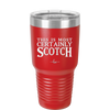 This is Most Certainly Scotch - Laser Engraved Stainless Steel Drinkware - 1082 -