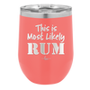 This is Most Likely Rum - Laser Engraved Stainless Steel Drinkware - 1083 -