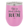 This is Most Likely Rum - Laser Engraved Stainless Steel Drinkware - 1083 -