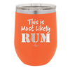 This is Most Likely Rum - Laser Engraved Stainless Steel Drinkware - 1083 -