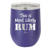 This is Most Likely Rum - Laser Engraved Stainless Steel Drinkware - 1083 -