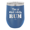 This is Most Likely Rum - Laser Engraved Stainless Steel Drinkware - 1083 -