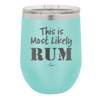 This is Most Likely Rum - Laser Engraved Stainless Steel Drinkware - 1083 -