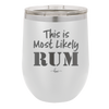 This is Most Likely Rum - Laser Engraved Stainless Steel Drinkware - 1083 -