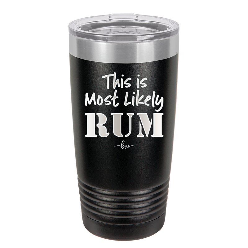 This is Most Likely Rum - Laser Engraved Stainless Steel Drinkware - 1083 -