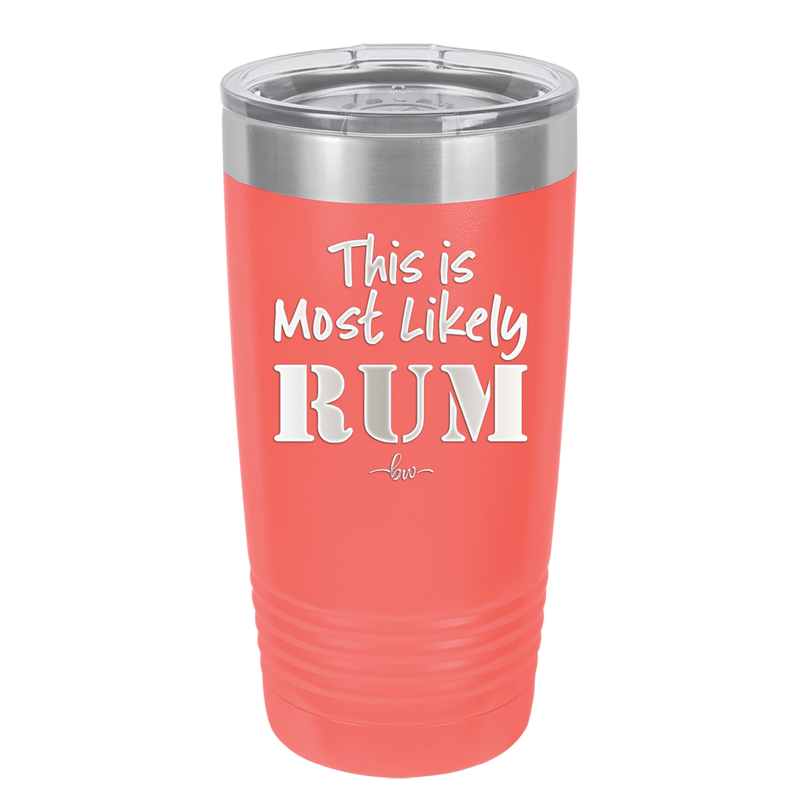 This is Most Likely Rum - Laser Engraved Stainless Steel Drinkware - 1083 -