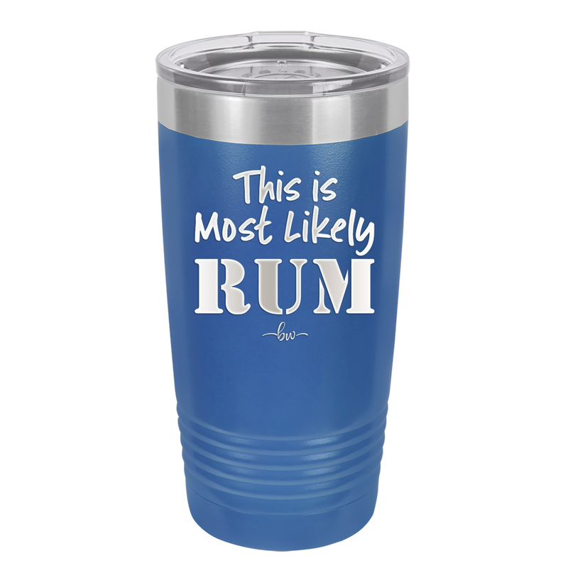 This is Most Likely Rum - Laser Engraved Stainless Steel Drinkware - 1083 -