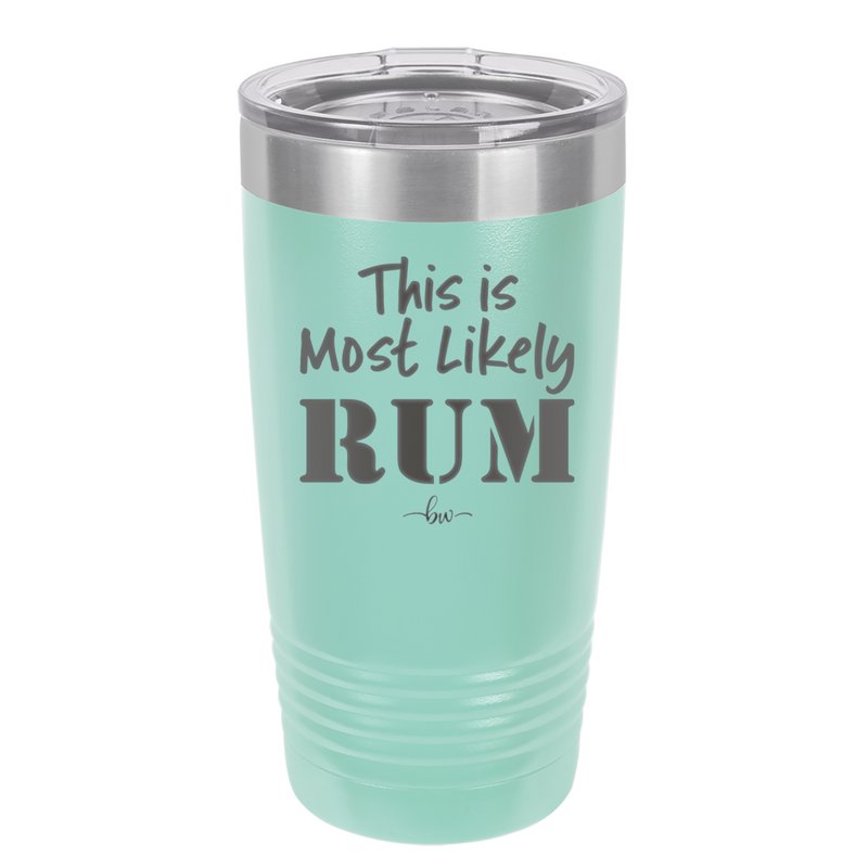 This is Most Likely Rum - Laser Engraved Stainless Steel Drinkware - 1083 -